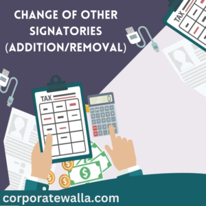 CHANGE OF OTHER SIGNATORIES (ADDITION/REMOVAL)